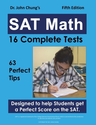Dr. John Chung's SAT Math Fifth Edition: 63 Perfect Tips and 16 Complete Tests - Chung, John