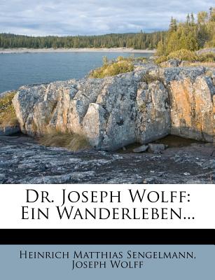 Dr. Joseph Wolff: Ein Wanderleben... - Sengelmann, Heinrich Matthias
