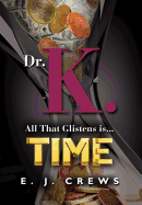 Dr. K. - All That Glistens Is...Time
