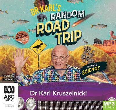 Dr Karl's Random Road Trip Through Science - Kruszelnicki, Dr Karl, and Kruszelnicki, Karl, Dr. (Read by)