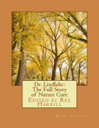 Dr. Lindlahr: The Full Story of Nature Cure: Edited by Rex Harrill
