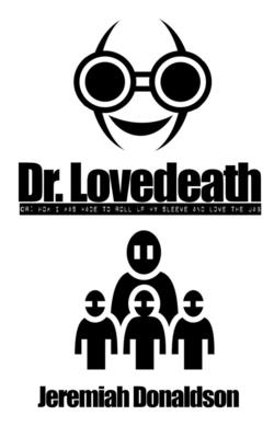 Dr. Lovedeath: or How I Was Made to Roll Up My Sleeve and Love the Jab - Donaldson, Jeremiah