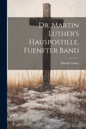 Dr. Martin Luther's Hauspostille, fuenfter Band