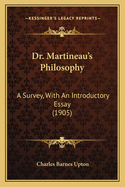 Dr. Martineau's Philosophy: A Survey, With An Introductory Essay (1905)