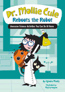 Dr. Mollie Cule Reboots the Robot: Awesome Science Activities You Can Do at Home