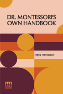 Dr. Montessori s Own Handbook