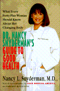 Dr. Nancy Snyderman's Guide to Good Health: What Every Forty-Plus Woman Should Know about Her Changing Body - Snyderman, Nancy L, MD, and Blackstone, Margaret