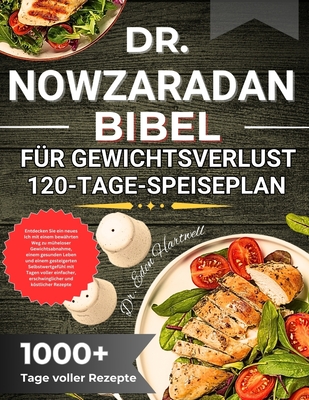 Dr. Nowzaradan Bibel F?r Gewichtsverlust 120-Tage-Speiseplan: Bew?hrte 1200-Kalorien-Formel zum m?helosen Abnehmen von Pfunden mit 365 Tagen erschwinglichen Rezepten und einem 30-Tage-Ern?hrungsplan, um Ihre Transformationsreise zu beginnen - Hartwell, Eden, Dr.