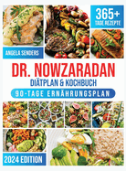 Dr. Nowzaradan Ditplan & Kochbuch: 365+ Tage Kalorienarme, Leckere und Preisgnstige Rezepte. Das ultimative Kochbuch inklusive Ernhrungsratgebern fr jede Jahreszeit und einem 90 Tage Ernhrungsplan