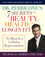 Dr. Perricone's 7 Secrets to Beauty, Health, and Longevity: The Miracle of Cellular Rejuvenation