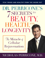 Dr. Perricone's 7 Secrets to Beauty, Health, and Longevity: The Miracle of Cellular Rejuvenation - Perricone, Nicholas, Dr.