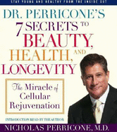Dr. Perricone's 7 Secrets to Beauty, Health and Longevity: The Miracle of Cellular Rejuvenation