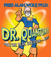 Dr. Quantum Presents: Meet the Real Creator- You!
