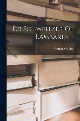 Dr Schweitzer Of Lambarene - Cousins, Norman