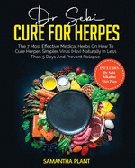 Dr. Sebi Cure for Herpes: The 7 Most Effective Medical Herbs On How To Cure Herpes Simplex Virus (HSV) Naturally In Less Than 5 Days And Prevent Relapse. Includes Dr. Sebi Alkaline Diet Plan