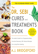 Dr. Sebi Cures and Treatments: The Useful Guide for a Progressive Body Function Recovery - 99+ Natural Recipes for a Long-Term Healing