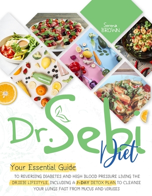 Dr.Sebi Diet: Your Essential Guide to Reversing Diabetes and High Blood Pressure By Living the Dr. Sebi Lifestyle Including a 7-Day Detox Plan to Cleanse Your Lungs Fast From Mucus and Viruses - Brown, Serena