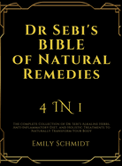 Dr Sebi's Bible of Natural Remedies: 4 in 1, The complete Collection of Dr. Sebi's Alkaline Herbs, Anti-Inflammatory Diet, and Holistic Treatments to Naturally Transform Your Body