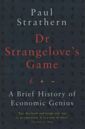 Dr. Strangelove's Game: A Brief History of Economic Genius