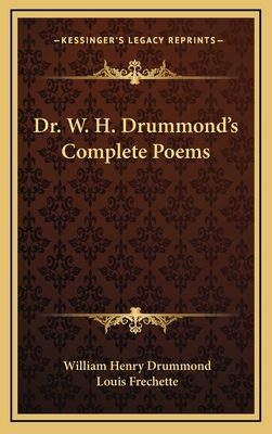 Dr. W. H. Drummond's Complete Poems - Drummond, William Henry, and Frechette, Louis (Introduction by)