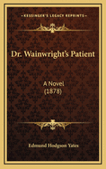 Dr. Wainwright's Patient: A Novel (1878)