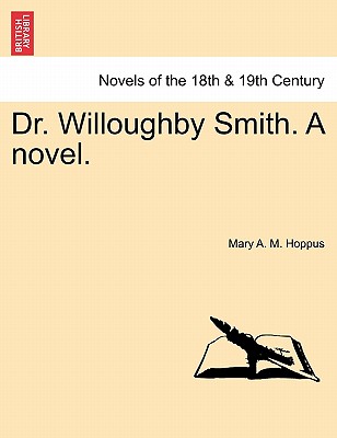 Dr. Willoughby Smith. a Novel. - Hoppus, Mary A M