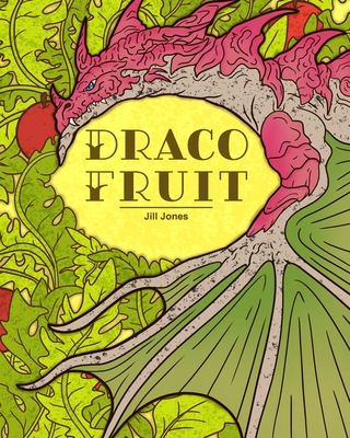 Draco Fruit - Jones, Jill