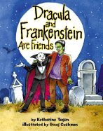 Dracula and Frankenstein Are Friends - Tegen, Katherine