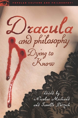 Dracula and Philosophy: Dying to Know - Michaud, Nicolas (Editor), and Ptzsch, Janelle (Editor)