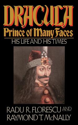 Dracula, Prince of Many Faces: His Life and Times - McNally, Raymond T, and Florescu, Radu R