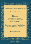 Draft Environmental Statement: Proposed Master Plan; Buffalo National River, Arkansas (Classic Reprint)