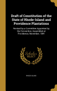 Draft of Constitution of the State of Rhode-Island and Providence Plantations: Revised by a Committee Appointed by the Convention, Assembled at Providence, November, 1841