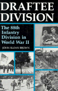 Draftee Division: The 88th Infantry Division in World War II