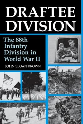 Draftee Division: The 88th Infantry Division in World War II - Brown, John Sloan