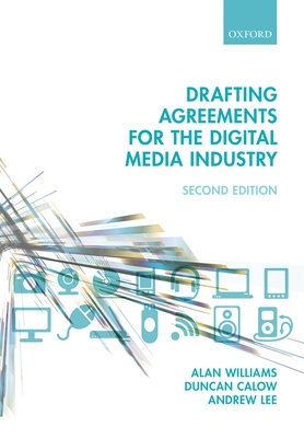 Drafting Agreements for the Digital Media Industry - Williams, Alan, and Calow, Duncan, and Lee, Andrew