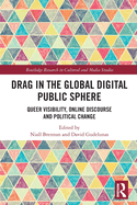 Drag in the Global Digital Public Sphere: Queer Visibility, Online Discourse and Political Change