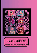 Drag Queens: Pride in Coloring Book: Fabulous Pages to Celebrate the Ladies who WERK