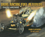 Drag Racing Fuel Altereds: From Flatheads to Outlaws - Hart, Lou