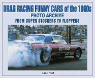 Drag Racing Funny Cars of the 1960s: Photo Archive from Super Stockers to Floppers - Hart, Lou