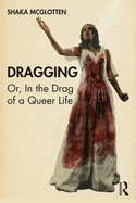 Dragging: Or, in the Drag of a Queer Life