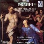 Draghi: La Vita nella Morte - Antonio Abete (bass); Cristiana Presutti (soprano); Elena Cecchi Fedi (soprano); Ensemble Baroque de Limoges;...