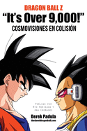 Dragon Ball Z "It's Over 9,000!" Cosmovisiones en colisi?n