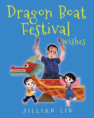 Dragon Boat Festival Wishes: Duanwu (Double Fifth) & Zongzi Chinese Festival Celebration - Lin, Jillian