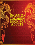 Dragon Coloring Book for Adults: 60 amazing and gorgeous dragon coloring book for mind relaxation