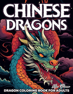 Dragon Coloring Book for Adults: Chinese Dragons, Discover the Majesty of Ancient China Through Vibrant Dragon Designs
