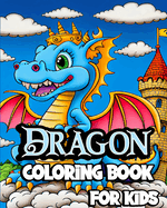 Dragon Coloring Book for Kids: Cute Fantasy dragon coloring pages for Children ages 8-12. Unique Baby Dragons