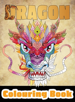 Dragon Colouring Book: 50 Incredible Designs for Adults and Teenagers Who Want to Relieve Stress and Anxiety - Happiness, Lasting (Creator)