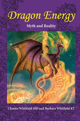 Dragon Energy: Myth and Reality - Whitfield, Charles L, and Whitfield, Barbara, and Cabral, Ciruelo