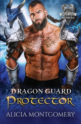 Dragon Guard Protector: Dragon Guard of the Northern Isles Book 5 - Montgomery, Alicia