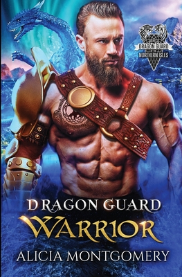 Dragon Guard Warrior: Dragon Guard of the Northern Isles Book 1 - Montgomery, Alicia